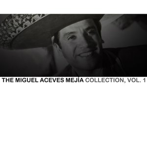 The Miguel Aceves Mejía Collection, Vol. 1