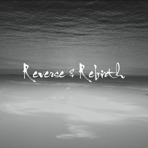 Reverse & Rebirth