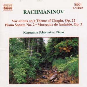 RACHMANINOV: Piano Sonata No. 2 / Variations on a Theme of Chopin / Morceaux de Fantaisie, Op. 3