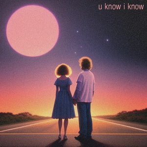 u know i know