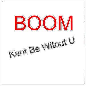 Kant Be Without You