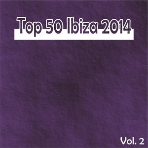 Top 50 Ibiza 2014, Vol. 2 (Summer Essential Dance House Selection)