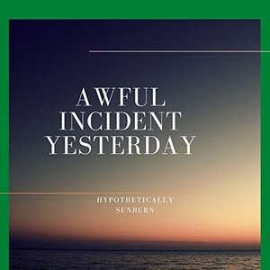 awful incident yesterday
