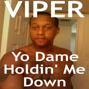 Yo Dame Holdin' Me Down