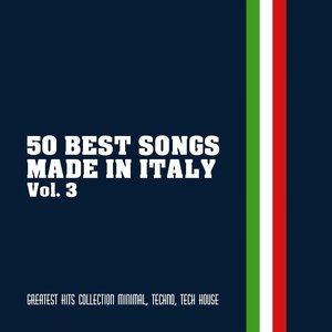 50 Best Songs Made in Italy, Vol. 3 (Greatest Hits Collection Minimal, Techno, Tech House)