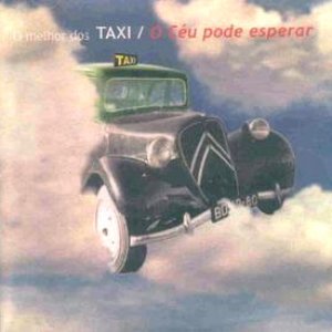 O Céu Pode Esperar - O Melhor Dos Táxi