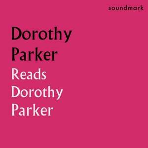 Dorothy Parker Reads Dorothy Parker