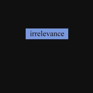 Irrelevance [2004-07]
