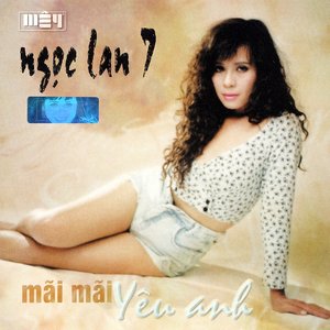 Ngọc Lan 7 - Mãi mãi yêu anh