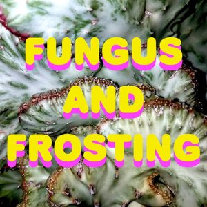 FUNGUS AND FROSTING