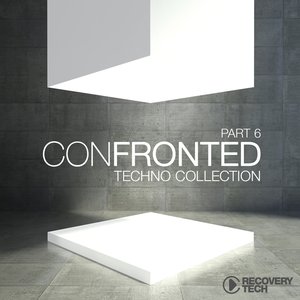 Confronted, Pt. 6 (Techno Collection)