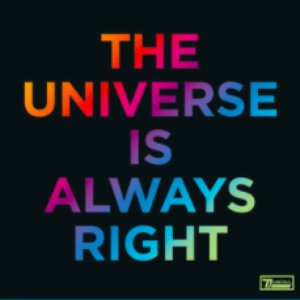 The Universe Is Always Right