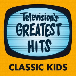 Television's Greatest Hits - Classic Kids