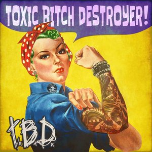 Toxic Bitch Destroyer