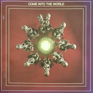 COME INTO THE WORLD