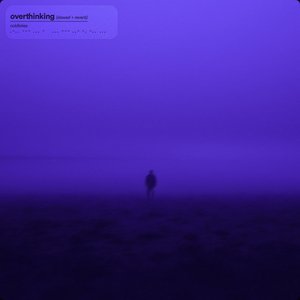 overthinking (slowed + reverb)