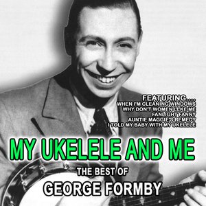 My Ukelele And Me The Best Of George Formby