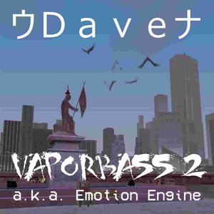 V a p o r B A S S ll a.k.a. Emotion Engine