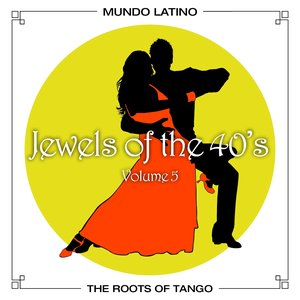 The Roots of Tango - Jewels Of The 40's, Vol. 5