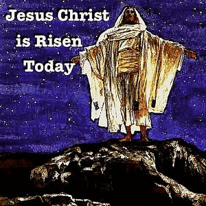 Jesus Christ is Risen Today