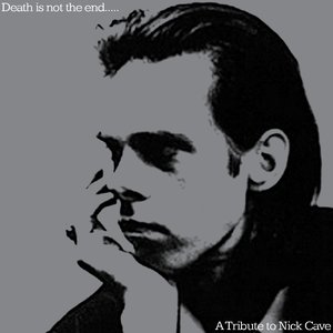 Death is not the end... A Tribute to Nick Cave