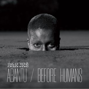 Abantu / Before Humans
