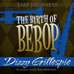 Jazz Journeys Presents the Birth of Bebop - Dizzy Gillespie