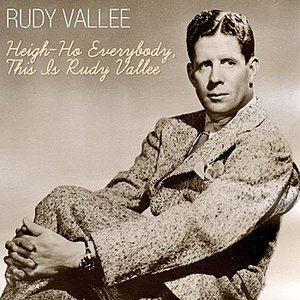 Heigh-Ho Everybody, This Is Rudy Vallee