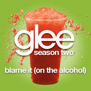 Blame It (On The Alcohol) (Glee Cast Version)