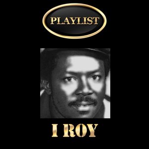 I Roy Playlist