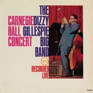 The Dizzy Gillespie Big Band - Carnegie Hall Concert (Live At Carnegie Hall / 1961)