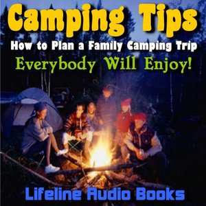 Camping Tips - How to Plan a Family Camping Trip Everybody Will Enjoy