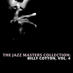 The Jazz Masters Collection: Billy Cotton, Vol. 4