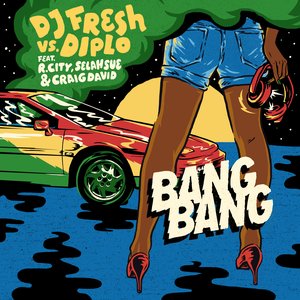 Bang Bang (DJ Fresh Vs. Diplo) [feat. R. City, Selah Sue & Craig David] - Single