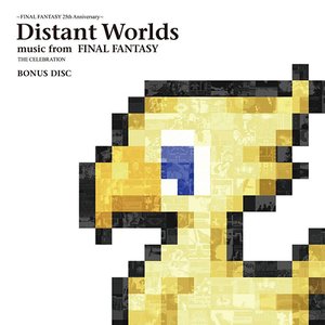 Distant Worlds: music from FINAL FANTASY THE CELEBRATION BONUS DISC