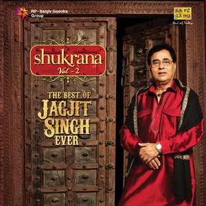 Shukrana - The Best Of Jagjit Singh Ever - Vol. 2