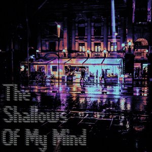 The Shallows of My Mind