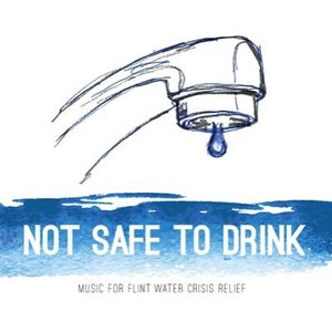 Not Safe To Drink: Music For Flint Water Crisis Relief