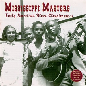 Mississippi Masters: Early American Blues Classics 1927 - 35