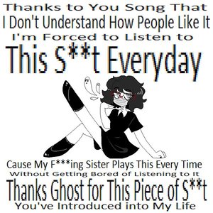 Thanks to You Song That I Don't Understand How People Like It I'm Forced to Listen to This S**t Everyday Cause My F***ing Sister Plays This Every Time Without Getting Bored of Listening to It Thanks Ghost for This Piece of S**t You Introduced Into My Life