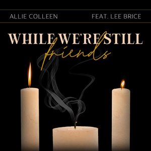 While We're Still Friends (feat. Lee Brice) - Single