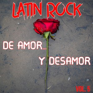 Latin Rock De Amor Y Desamor Vol. 5