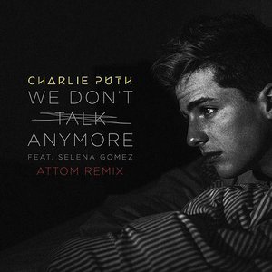 We Don't Talk Anymore (feat. Selena Gomez) [Attom Remix]