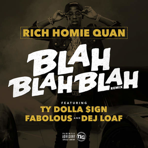 RICH HOMIE QUAN - Blah Blah Blah [Remix] [feat. Fabolous, Ty Dolla $ign & DeJ Loaf] Lyrics - Zortam Music