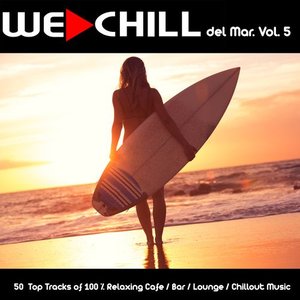 We Chill del Mar, Vol. 5 (50 Top Tracks of 100 % Relaxing Cafe / Bar / Lounge / Chillout Music)