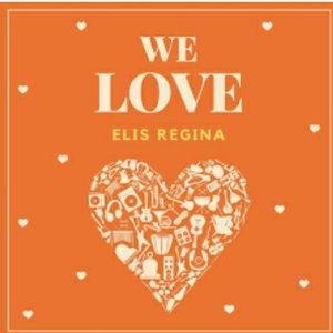 We Love Elis Regina
