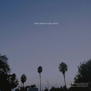 have i been on your mind?