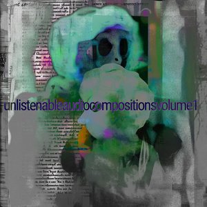 Unlistenable Audio Compositions Volume 1