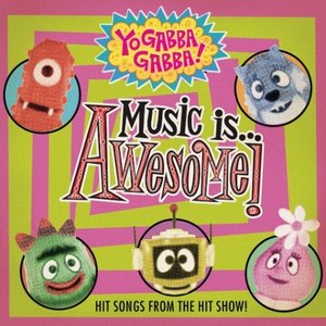 Yo Gabba Gabba! Music Is Awesome