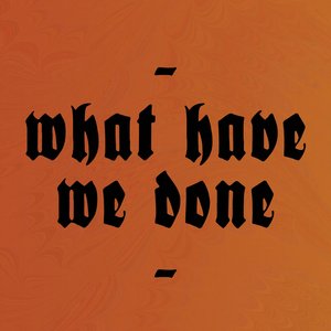 What Have We Done - EP